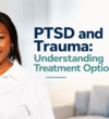 PTSD and Trauma Treatment Options